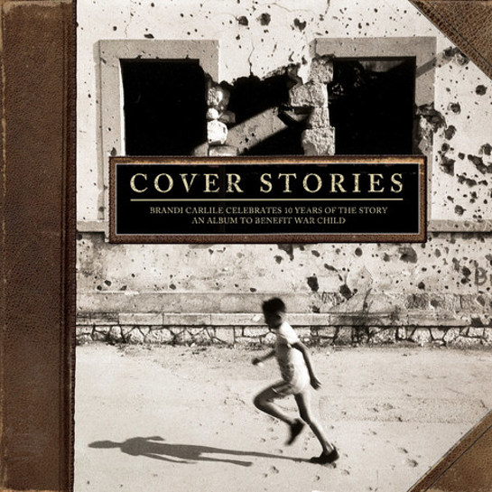 Cover Stories: Brandi Carlile Celebrates 10 Years of The Story – An Album to Benefit War Child