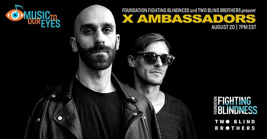 Foundation Fighting Blindness and Two Blind Brothers present Music to Our Eyes featuring X Ambassadors