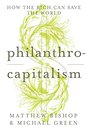Philanthrocapitalism: How the Rich Can Save the World