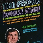 Book Review - The Frood: The Authorised And Very Official History Of Douglas Adams